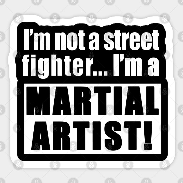 I'm not a street fighter, I'm a martial artist Sticker by Fabzz